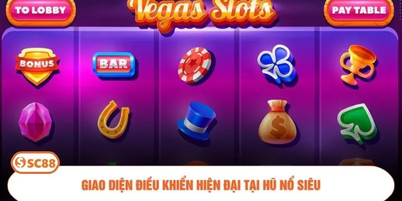 Giao diện điều khiển hiện đại tại Hũ Nổ Siêu