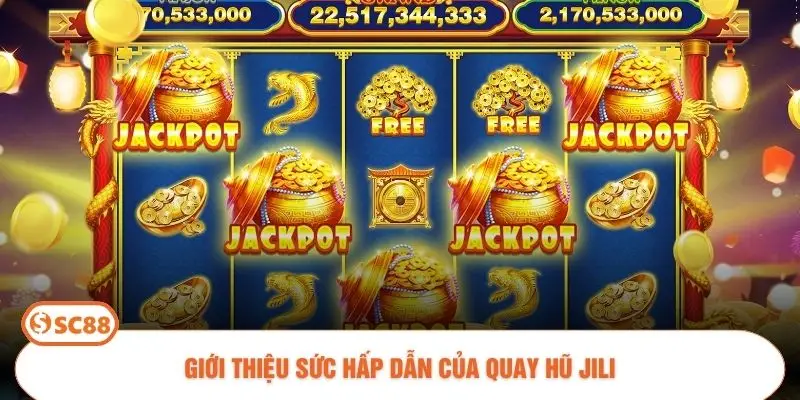 Giới thiệu sức hấp dẫn của quay hũ JILI