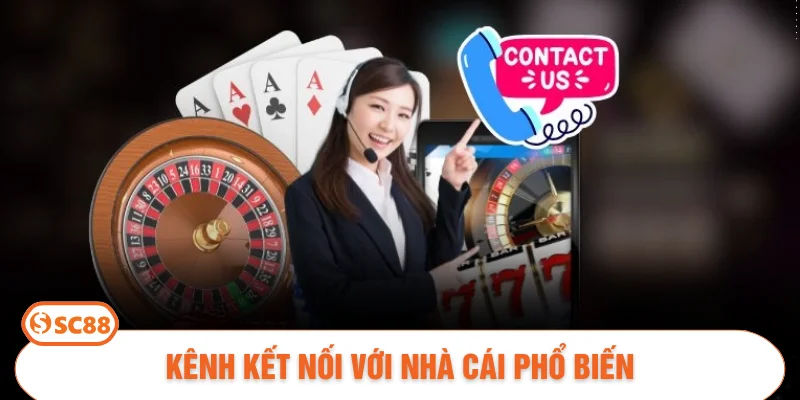 Kênh kết nối với nhà cái phổ biến