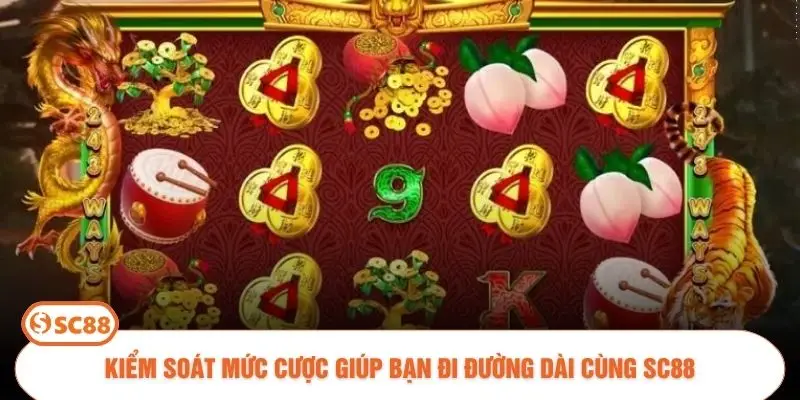 Kiểm soát mức cược giúp bạn đi đường dài cùng SC88