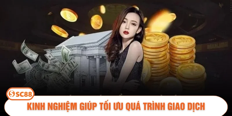 Kinh nghiệm giúp tối ưu quá trình giao dịch