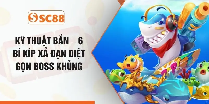 Kỹ Thuật Bắn – 6 Bí Kíp Xả Đạn Diệt Gọn Boss Khủng