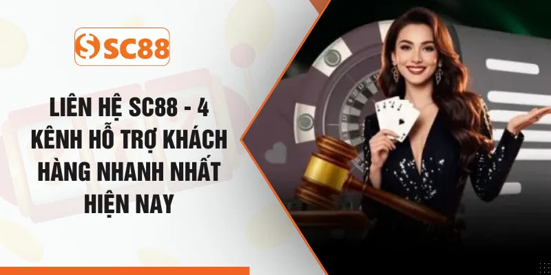 Liên Hệ SC88 - 4 Kênh Hỗ Trợ Khách Hàng Nhanh Nhất Hiện Nay