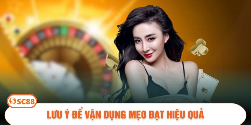 Lưu ý để vận dụng mẹo đạt hiệu quả