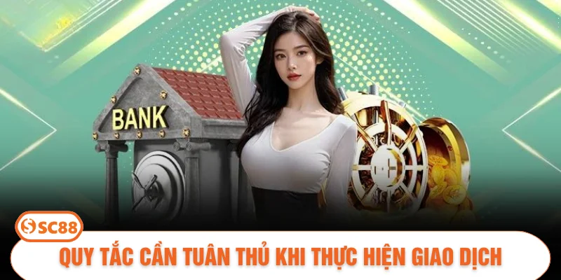 Quy tắc cần tuân thủ khi thực hiện giao dịch