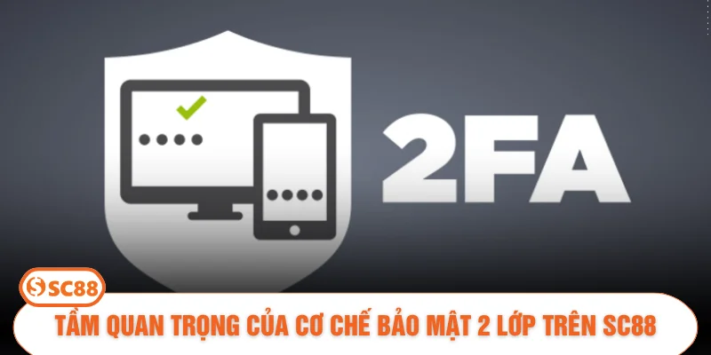 Tầm quan trọng của cơ chế bảo mật 2 lớp trên SC88