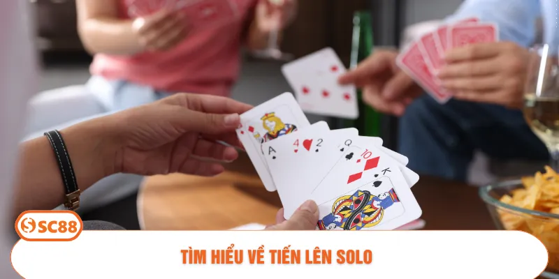 Tìm hiểu về tiến lên solo