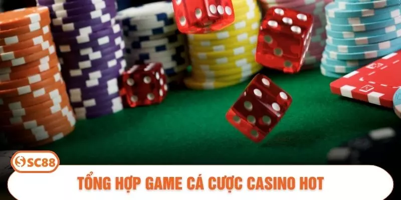 Tổng hợp game cá cược casino hot