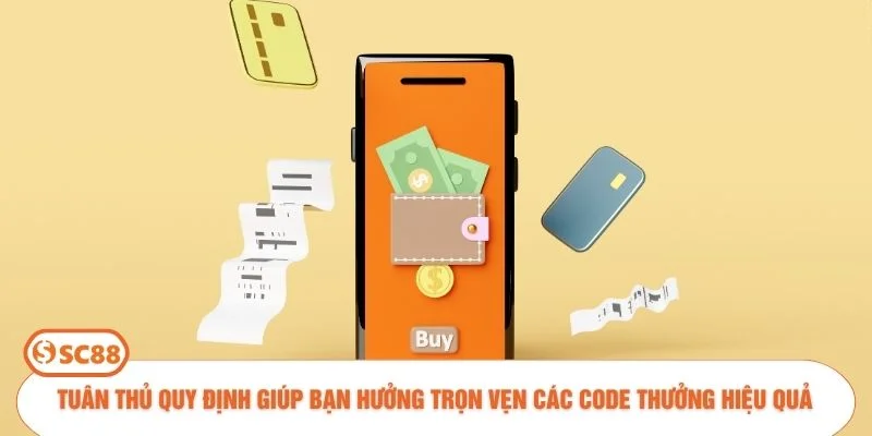 Tuân thủ quy định giúp bạn hưởng trọn vẹn các code thưởng hiệu quả
